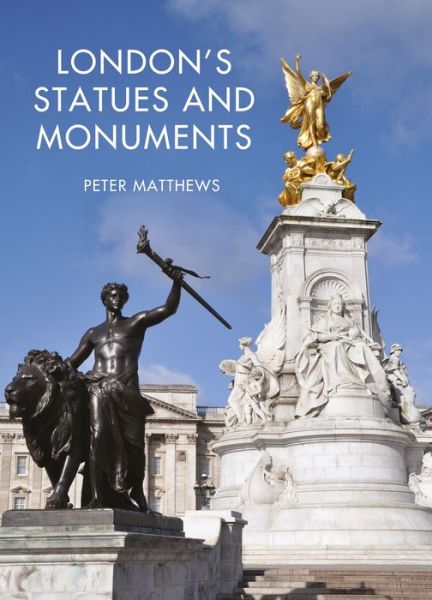 Cover for Peter Matthews · London's Statues and Monuments: Revised Edition - Shire Library (Paperback Book) (2018)