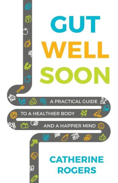 Cover for Catherine Rogers · Gut Well Soon - A practical guide to a healthier body and a happier mind (N/A) (2019)