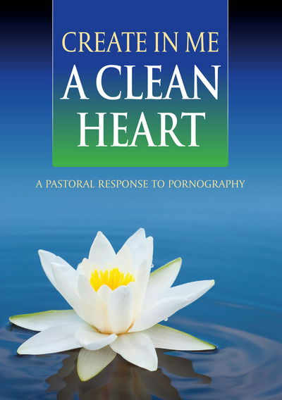 Cover for United States Conference of Catholic Bishops · Create In Me a Clean Heart: A Pastoral Response to Pornography (Paperback Book) [UK edition] (2017)