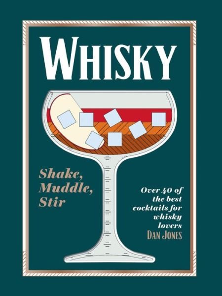 Cover for Dan Jones · Whisky: Shake, Muddle, Stir: Over 40 of the Best Cocktails for Whisky Lovers (Innbunden bok) (2023)