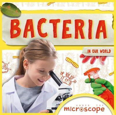 Bacteria - Under the Microscope - John Wood - Livros - BookLife Publishing - 9781786374561 - 31 de dezembro de 2018