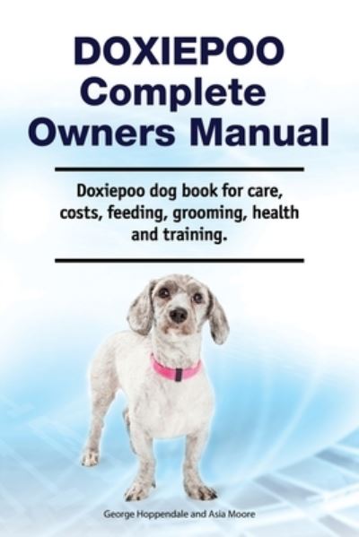 Cover for George Hoppendale · Doxiepoo Complete Owners Manual. Doxiepoo dog book for care, costs, feeding, grooming, health and training. (Taschenbuch) (2021)