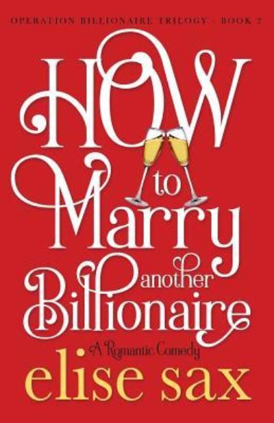 Cover for Elise Sax · How to Marry Another Billionaire - Operation Billionaire Trilogy (Paperback Book) (2018)