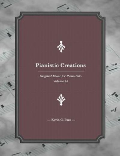 Pianistic Creations 15 - Kevin G Pace - Livres - Independently Published - 9781792946561 - 30 décembre 2018