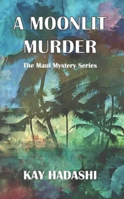 Cover for Kay Hadashi · A Moonlit Murder - Maui Mystery (Paperback Bog) (2019)
