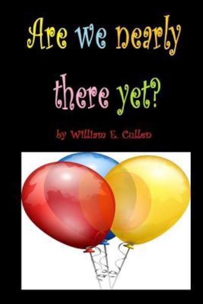 Are We Nearly There Yet? - William E Cullen - Livres - Independently Published - 9781797095561 - 17 février 2019