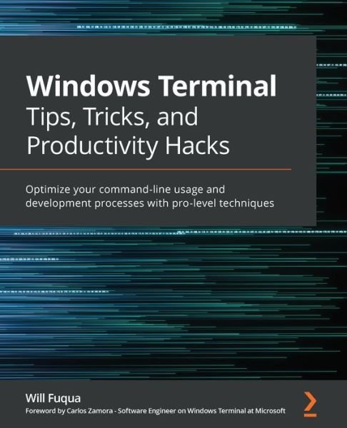 Will Fuqua · Windows Terminal Tips, Tricks, and Productivity Hacks: Optimize your command-line usage and development processes with pro-level techniques (Paperback Book) (2021)