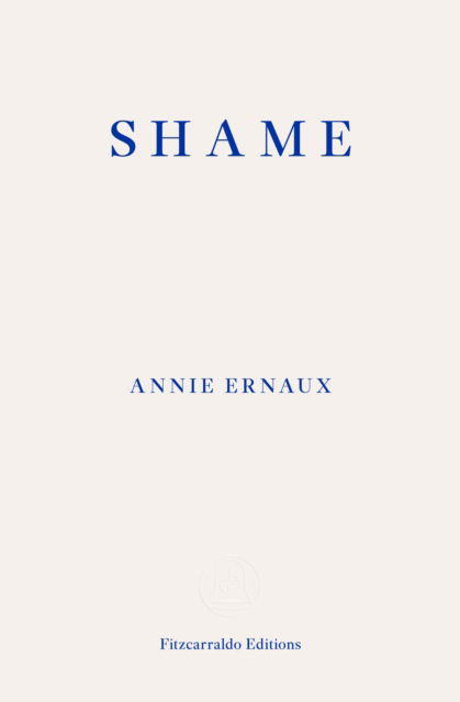 Shame – WINNER OF THE 2022 NOBEL PRIZE IN LITERATURE - Annie Ernaux - Böcker - Fitzcarraldo Editions - 9781804270561 - 20 september 2023