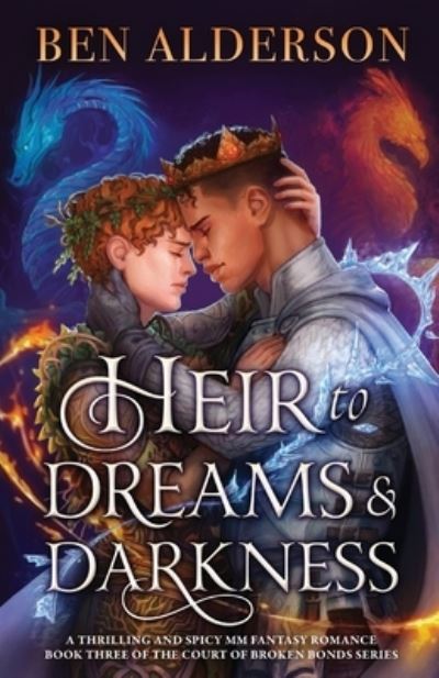 Heir to Dreams and Darkness: A thrilling and spicy MM fantasy romance - Court of Broken Bonds - Ben Alderson - Książki - Bookouture - 9781835254561 - 15 marca 2024