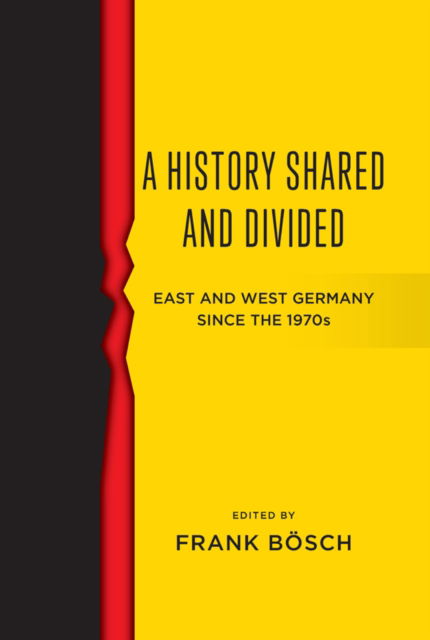 Cover for Frank Bosch · A History Shared and Divided: East and West Germany since the 1970s (Paperback Book) (2025)