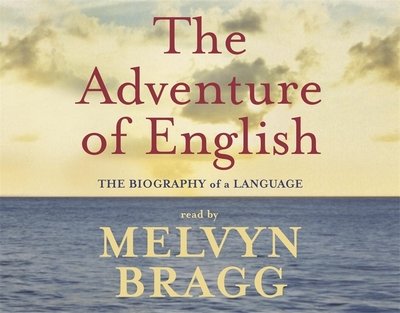 Cover for Melvyn Bragg · The Adventure Of English: The Biography of a Language (Lydbog (CD)) [Unabridged edition] (2003)