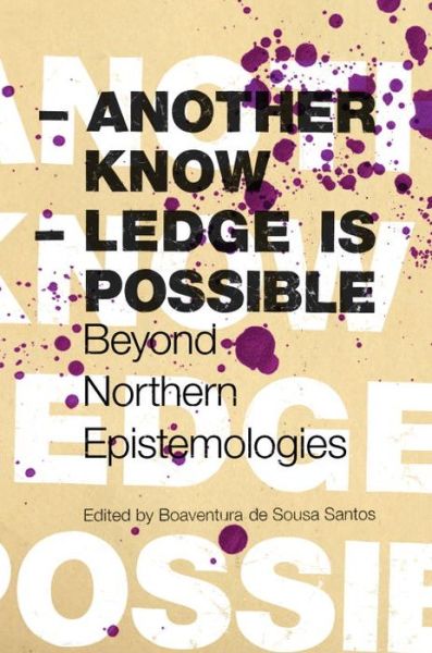 Cover for Boaventura de Sousa Santos · Another Knowledge Is Possible: Beyond Northern Epistemologies - Reinventing Social Emancipation (Paperback Book) (2008)