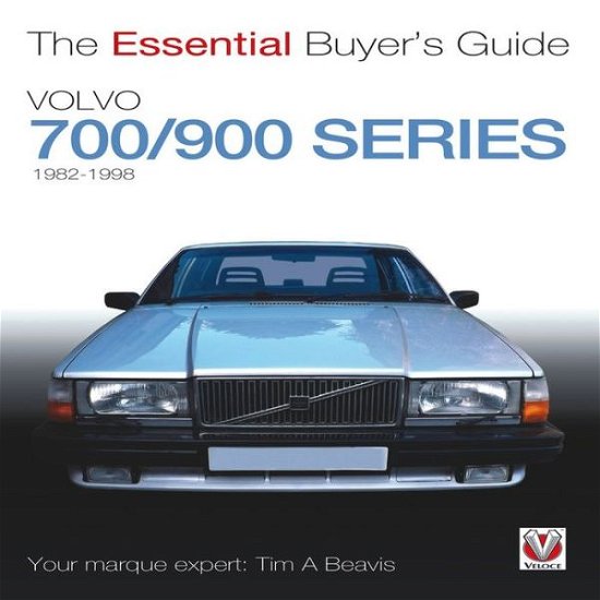 Cover for Tim A. Beavis · Volvo 700/900 Series: The Essential Buyer's Guide - Essential Buyer's Guide (Paperback Book) (2013)