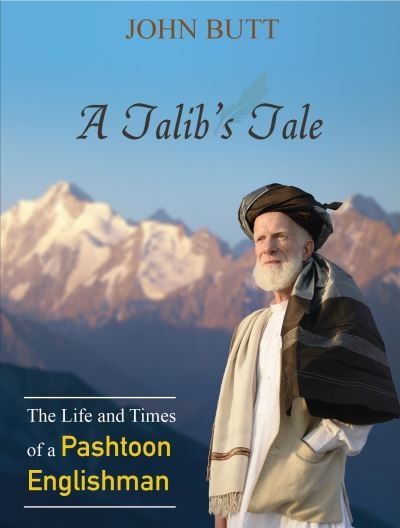 Cover for John Butt · A Talib's Tale: The Life and Times of a Pashtoon Englishman (Paperback Book) (2021)