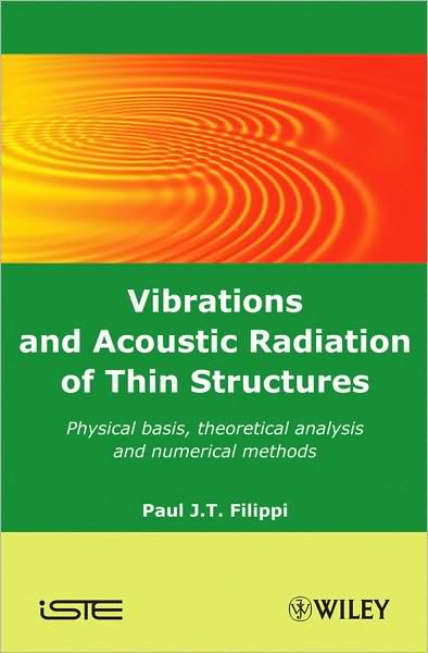 Vibrations and Acoustic Radiation of Thin Structures: Physical Basis, Theoretical Analysis and Numerical Methods - Paul J. T. Filippi - Books - ISTE Ltd and John Wiley & Sons Inc - 9781848210561 - October 1, 2008