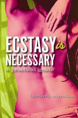 Cover for Barbara Carrellas · Ecstasy is Necessary: A Practical Guide (Paperback Book) (2012)