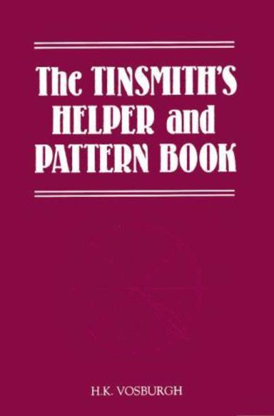 Cover for H. K. Vosburgh · The Tinsmith's Helper and Pattern Book: With Useful Rules, Diagrams and Tables (Paperback Book) (1994)