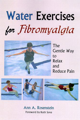 Water Exercises for Fibromyalgia: the Gentle Way to Relax and Reduce Pain - Ann A. Rosenstein - Books - Idyll Arbor - 9781882883561 - February 1, 2006