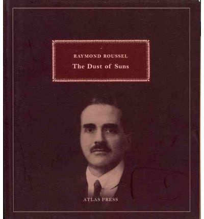 The Dust of Suns - Raymond Roussel - Livros - Atlas Press - 9781900565561 - 8 de outubro de 2011