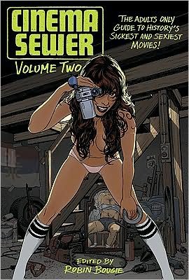 Cover for Robin Bougie · Cinema Sewer Volume Two: The Adults Only Guide to History's Sickest and Sexiest Movies! (Taschenbuch) (2009)