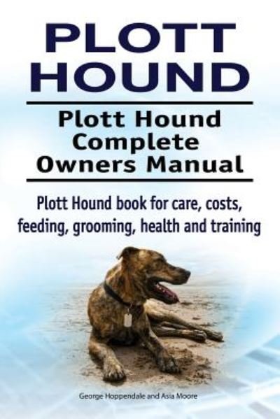 Cover for George Hoppendale · Plott Hound. Plott Hound Complete Owners Manual. Plott Hound book for care, costs, feeding, grooming, health and training. (Pocketbok) (2018)