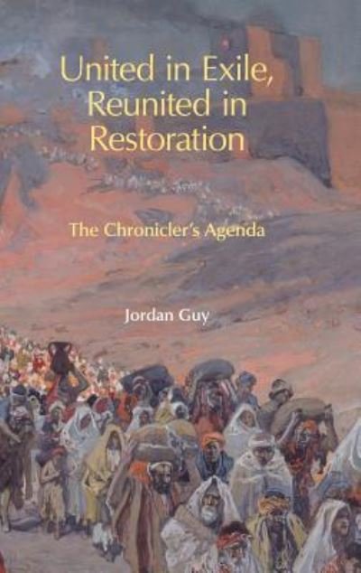 Cover for Jordan Guy · United in Exile, Reunited in Restoration: The Chronicler's Agenda - Hbm (Gebundenes Buch) (2019)