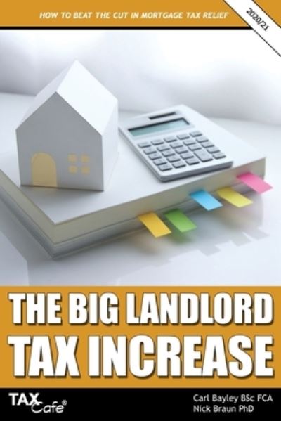 Cover for Bayley Carl Bayley · The Big Landlord Tax Increase: How to Beat the Cut in Mortgage Tax Relief - 2020/21 Edition (Paperback Book) (2020)