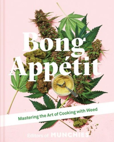 Cover for Editors of MUNCHIES · Bong Appetit: Mastering the Art of Cooking with Weed (Hardcover Book) (2018)