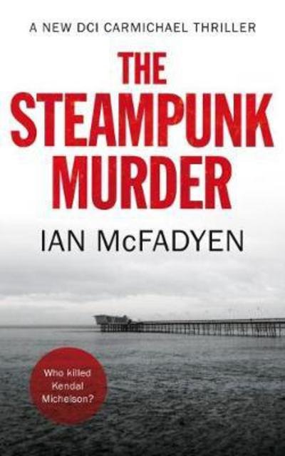 The Steampunk Murder - Ian McFadyen - Boeken - Book Guild Publishing Ltd - 9781912362561 - 28 juni 2018