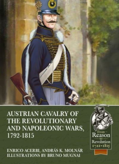 Austrian Cavalry of the Revolutionary and Napoleonic Wars, 1792-1815 - Reason to Revolution - Enrico Acerbi - Kirjat - Helion & Company - 9781913336561 - maanantai 15. helmikuuta 2021