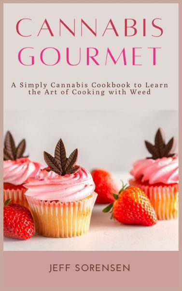 Cannabis Gourmet - Jeff Sorensen - Kirjat - Andromeda Publishing LTD - 9781914128561 - maanantai 2. marraskuuta 2020