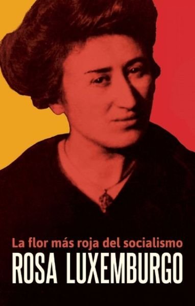 Cover for Rosa Luxemburg · Rosa Luxemburgo: La Flor mas roja del socialismo (Pocketbok) (2013)