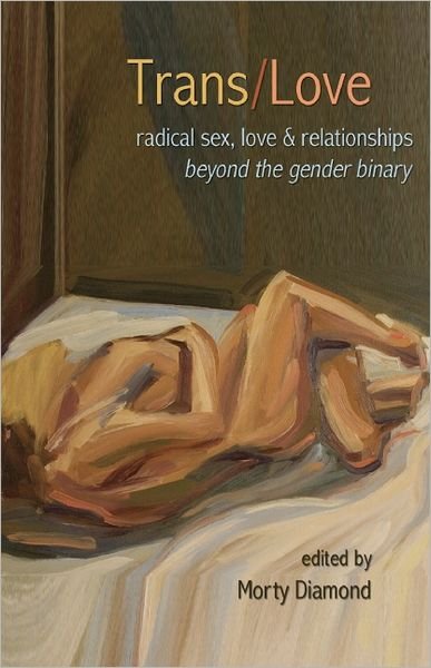 Cover for Morty Diamond · Trans / Love: Radical Sex, Love &amp; Relationships Beyond the Gender Binary (Taschenbuch) (2011)