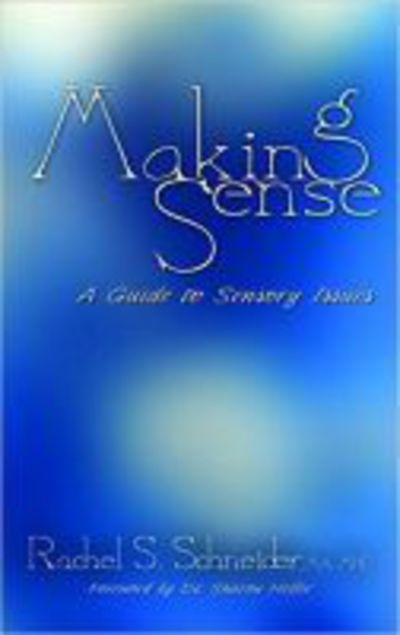 Cover for Rachel S. Schneider · Making Sense: A Guide to Sensory Issues (Paperback Book) (2016)