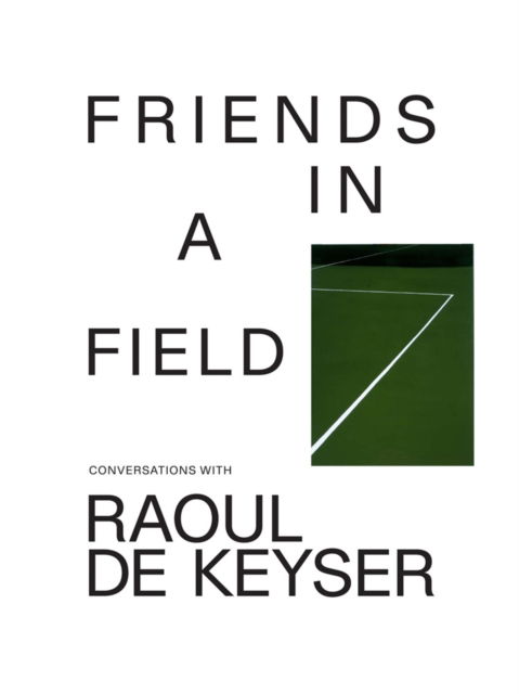 Cover for Friends in a Field: Conversations with Raoul De Keyser (Paperback Book) (2023)