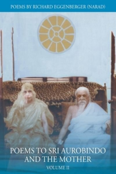 Cover for Narad Richard M Eggenberger · Poems to Sri Aurobindo and the Mother Volume II (Taschenbuch) (2020)