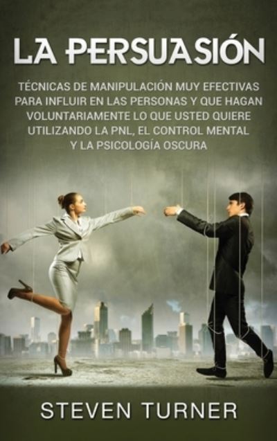 La Persuasion - Steven Turner - Livros - Ch Publications - 9781950924561 - 26 de novembro de 2019