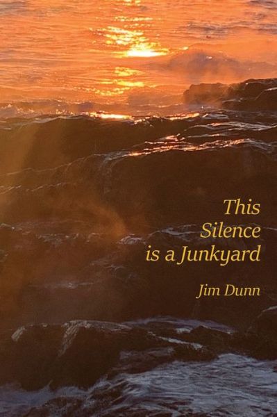 Cover for Dunn Jim Dunn · This Silence is a Junkyard (Paperback Book) (2022)