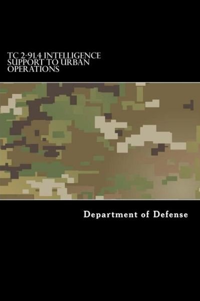 Tc 2-91.4 Intelligence Support to Urban Operations - Department of Defense - Bücher - Createspace Independent Publishing Platf - 9781973749561 - 19. Juli 2017