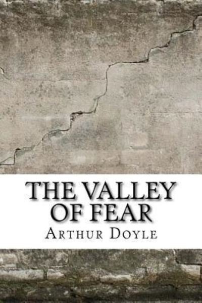 The Valley of Fear - Sir Arthur Conan Doyle - Boeken - Createspace Independent Publishing Platf - 9781975620561 - 20 augustus 2017