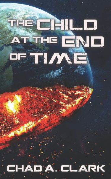 Cover for Chad a Clark · The Child at the End of Time (Paperback Book) (2017)