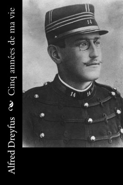 Cover for Alfred Dreyfus · Cinq annees de ma vie (Paperback Book) (2017)