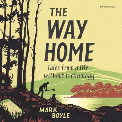 Cover for Mark Boyle · The Way Home Tales from a Life without Technology (MP3-CD) (2019)