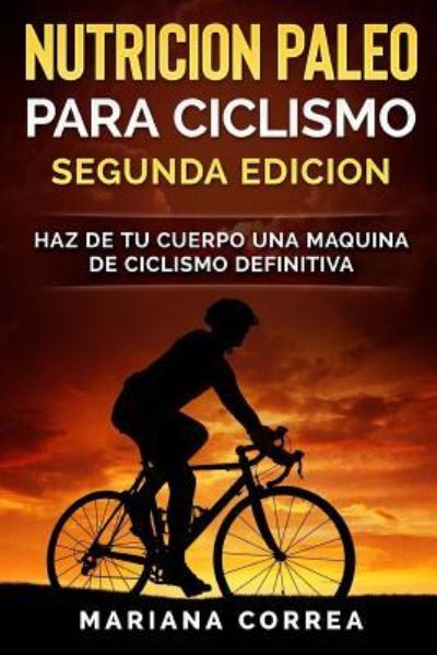 Cover for Mariana Correa · NUTRICION PALEO PARA CICLISMO SEGUNDA EDiCION (Paperback Bog) (2018)