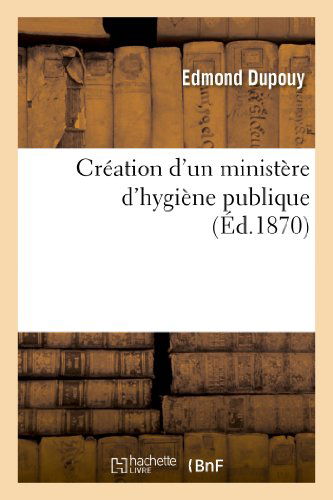 Cover for Dupouy-e · Création D'un Ministère D'hygiène Publique (Pocketbok) [French edition] (2013)