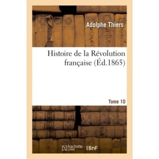 Cover for Adolphe Thiers · Histoire de la Revolution Francaise. Tome 10 (Paperback Book) (2018)