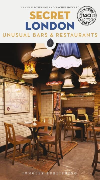 Hannah Robinson · Secret London Bars and Restaurants Guide: A guide to the unusual and unfamiliar places to eat and drink in London (Paperback Book) [3rd edition] (2024)