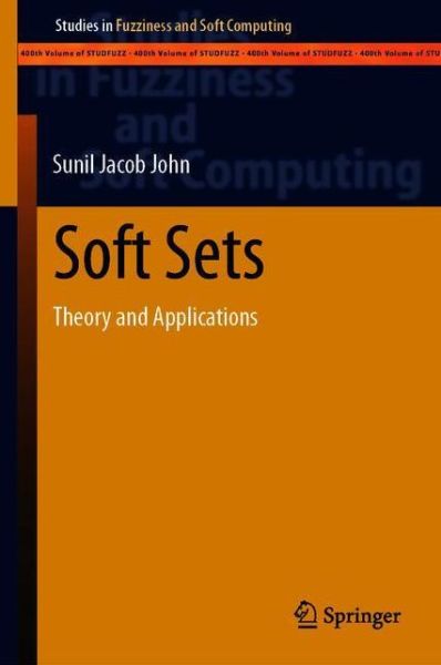 Cover for Sunil Jacob John · Soft Sets: Theory and Applications - Studies in Fuzziness and Soft Computing (Paperback Book) [1st ed. 2021 edition] (2021)