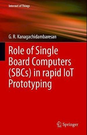 Cover for G. R. Kanagachidambaresan · Role of Single Board Computers (SBCs) in rapid IoT Prototyping - Internet of Things (Hardcover Book) [1st ed. 2021 edition] (2021)