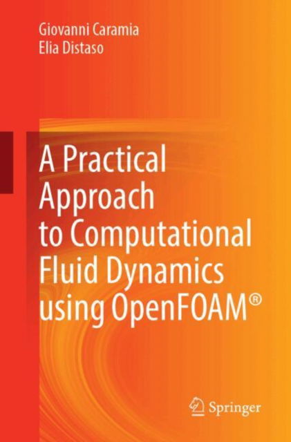 A Practical Approach to Computational Fluid Dynamics Using OpenFOAM® - Giovanni Caramia - Bøger - Springer International Publishing AG - 9783031889561 - 19. august 2025
